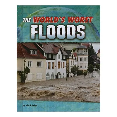 The World's Worst Floods
