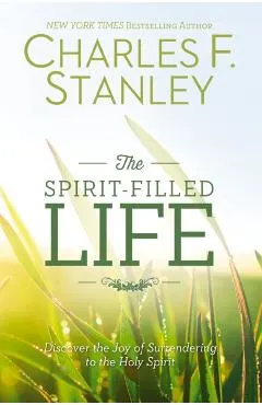 The Spirit-Filled Life: Discover the Joy of Surrendering to the Holy Spirit