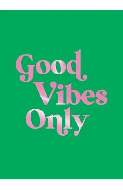 Good Vibes Only