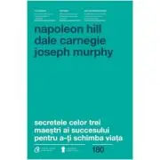 Secretele celor trei maestri ai succesului pentru a-ti schimba viata