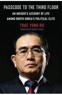 Passcode to the Third Floor: An Insider's Account of Life Among North Korea's Political Elite
