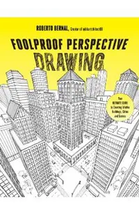 Foolproof Perspective Drawing: Your Ultimate Guide to Creating Lifelike Buildings, Cities and Scenes