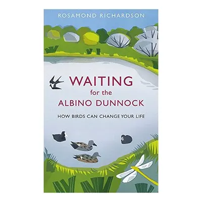 Waiting for the Albino Dunnock, Rosamond Richardson