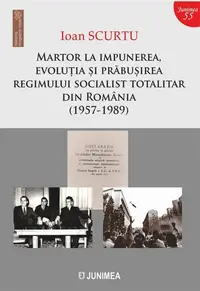Martor la impunerea, evoluția și prăbușirea regimului socialist totalitar din România (1957-1989) - Paperback brosat - Ioan Scurtu