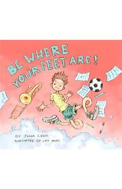 Be Where Your Feet Are!