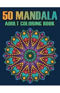 50 Mandala Adult Coloring Book: Mandalas Coloring Books For Adults Relaxation