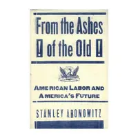 From The Ashes Of The Old American Labor And America's Future