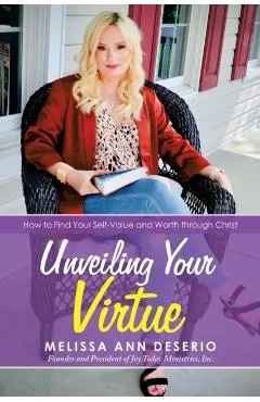 Unveiling Your Virtue: How to Find Your Self-Value and Worth Through Christ