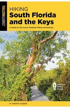 Hiking South Florida and the Keys: A Guide to the Area's Greatest Hiking Adventures