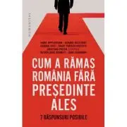 Cum a ramas Romania fara presedinte ales. 7 raspunsuri posibile