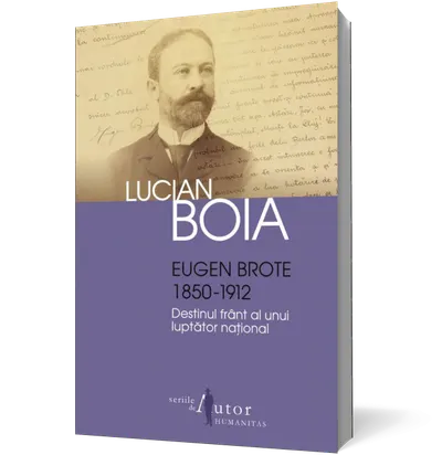 Eugen Brote (1850–1912). Destinul frânt al unui luptător naţional