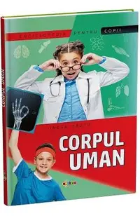 Corpul uman. Enciclopedie pentru copii