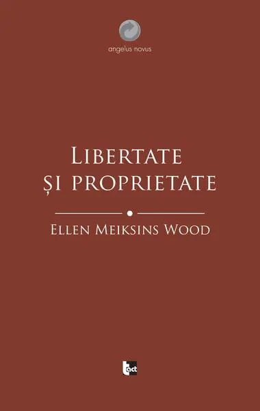 Libertate și proprietate - Paperback brosat - Ellen Meiksins Wood