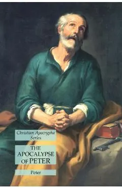 The Apocalypse of Peter: Christian Apocrypha Series