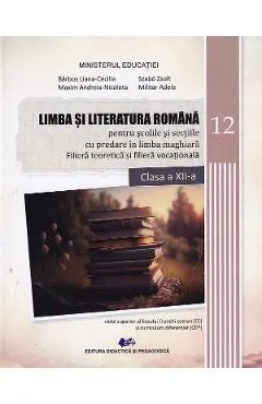 Limba si literatura romana pentru scolile si sectiile cu predare in limba maghiara. Filiera teoretica si filiera vocationala - Clasa 12 - Manual - Liana-Cecilia Barbos, Andreia Nicoleta Maxim, Adela Militar, Zsolt Szabo