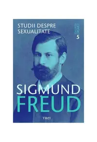Studii despre sexualitate. Opere Esenţiale (Vol.11) - Paperback brosat - Sigmund Freud