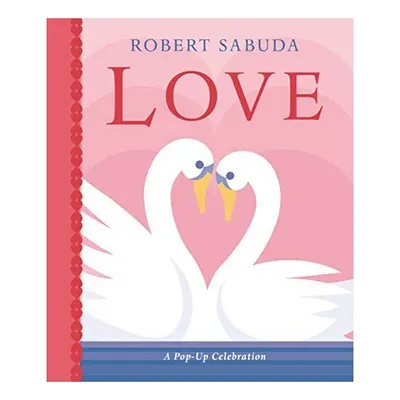 Love: A Pop-up Celebration, Robert Sabuda