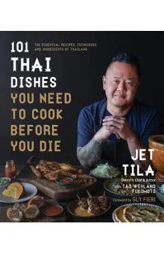 101 Thai Dishes You Need to Cook Before You Die: The Essential Recipes, Techniques and Ingredients of Thailand