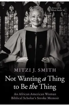 Not Wanting a Thing to Be the Thing: An African American Woman Biblical Scholar's Stroke Memoir