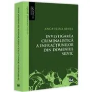 Investigarea criminalistica a infractiunilor din domeniul silvic