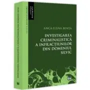 Investigarea criminalistica a infractiunilor din domeniul silvic