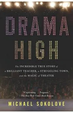 Drama High: The Incredible True Story of a Brilliant Teacher, a Struggling Town, and the Magic of Theater