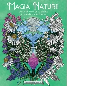 Magia naturii. Carte de colorat cu plante si remedii vindecatoare