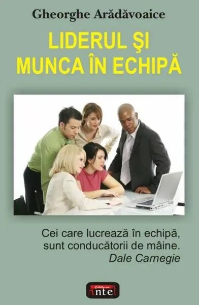 Liderul şi munca în echipă - Paperback brosat - Gheorghe Arădăvoaice
