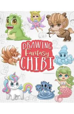 Drawing Fantasy Chibi: Learn How to Draw Kawaii Unicorns, Mermaids, Dragons, and Other Mythical, Magical Creatures! (How to Draw Books)
