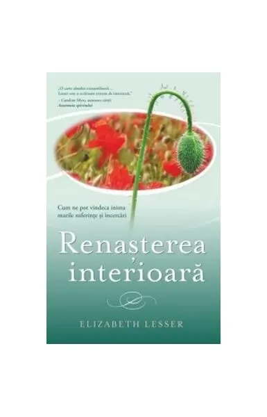 Renașterea interioară. Cum ne pot vindeca inima marile suferințe și încercări - Paperback brosat - Elizabeth Lesser