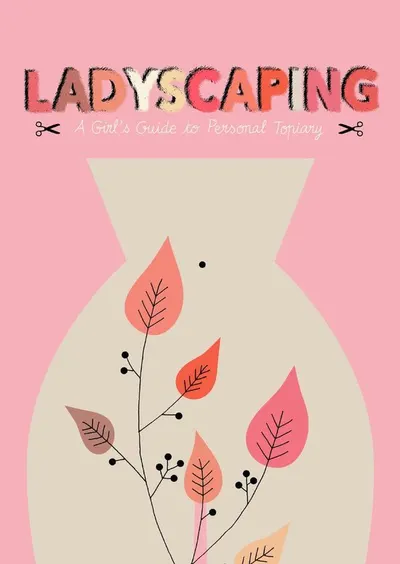 Ladyscaping - A Girl's Guide to Personal Topiary