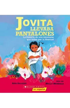 Jovita Llevaba Pantalones (Jovita Wore Pants): La Historia de Una Mexicana Que Luchó Por La Libertad