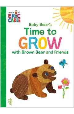 Baby Bear's Time to Grow with Brown Bear and Friends (World of Eric Carle)