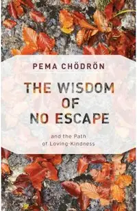 The Wisdom of No Escape: And the Path of Loving-Kindness
