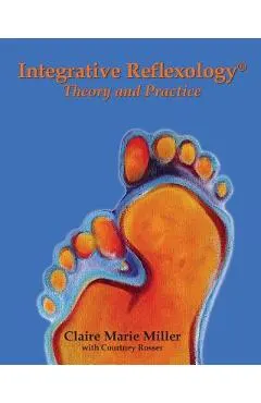 Integrative Reflexology(R): Theory and Practice