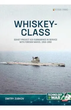 Whiskey-Class Submarines: Soviet Project 613 Submarines in Service with Foreign Navies, 1951-1990