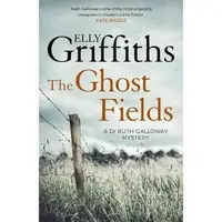 The Ghost Fields : The Dr Ruth Galloway Mysteries 7, Elly Griffiths