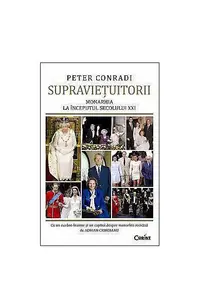 Supravieţuitorii. Monarhia la începutul secolului XXI - Paperback - Peter Conradi