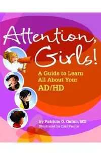 Attention, Girls!: A Guide to Learn All about Your AD/HD