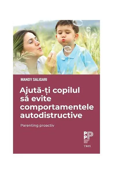 Ajută-ți copilul să evite comportamentele autodistructive. Parenting proactiv - Paperback brosat - Mandy Saligari