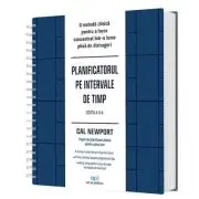 Planificatorul pe intervale de timp. O metoda zilnica pentru a lucra concentrat intr-o lume plina de distrageri, Editia 2