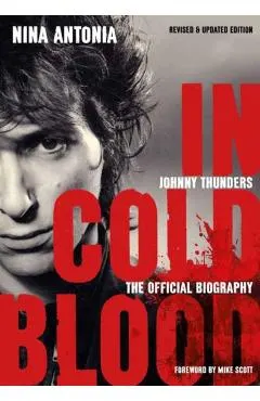 Johnny Thunders: In Cold Blood: The Official Biography: Revised & Updated Edition
