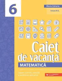 Matematică. Caiet de vacanță. Clasa a VI-a - Paperback brosat - Maria Zaharia