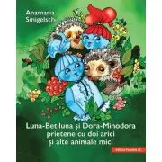 Luna-Betiluna si Dora-Minodora, prietene cu doi arici si alte animale mici