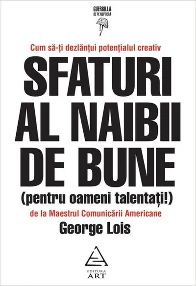 Sfaturi al naibii de bune (pentru oameni talentați!) - Paperback brosat - George Lois