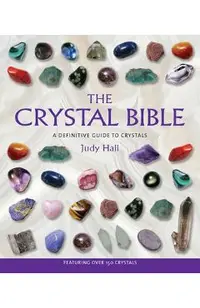 The Crystal Bible: A Definitive Guide to Crystals