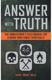 Answer With Truth: The Ambassador's Field Manual for Leading Your Family Spiritually