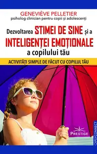 Dezvoltarea stimei de sine și a inteligenței emoționale a copilului tău - Paperback brosat
