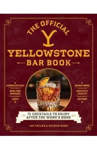 The Official Yellowstone Bar Book: 75 Cocktails to Enjoy After the Work's Done