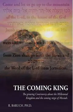 The Coming King: The Growing Controversy about the Millennial Kingdom and the Coming Reign of Messiah